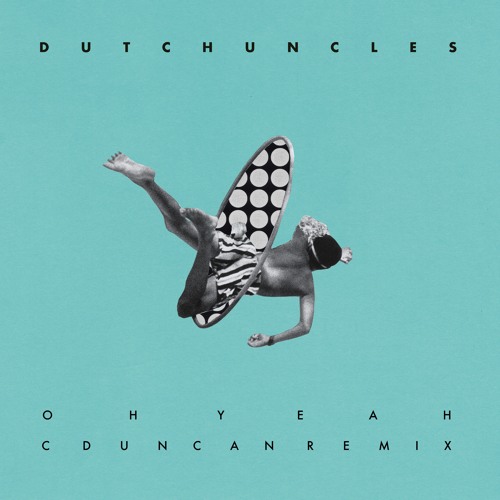 Dutch Uncles - Oh Yeah (C Duncan Remix)