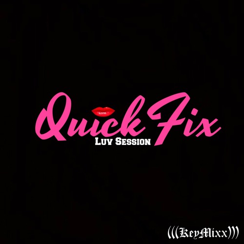 QuickFix x Luv Session  x (((▲KeyMixx▲)))[Prod x Beatz.Lowkey]