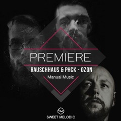 PREMIERE: Rauschhaus & PHCK - Ozon (Original Mix) [Manual Music]