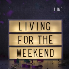 Living For The Weekend