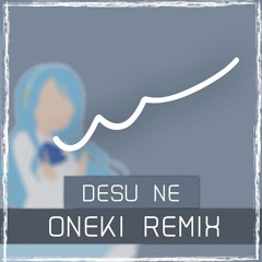 WASTED! - Desu Ne (Oneki Remix)