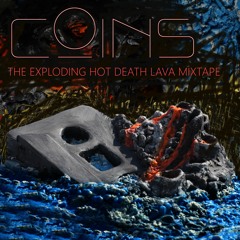 Coins - The Exploding Hot Death Lava Mixtape