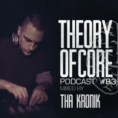 Theory Of Core - Podcast #83 Mixed By Tha KroniK