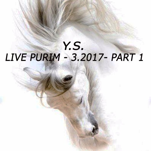 Y.S.- LIVE PURIM 3.2017 - PART 1