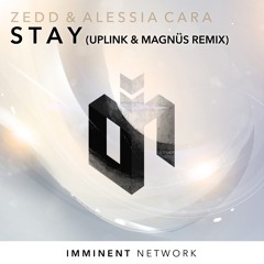 Zedd & Alessia Cara - Stay (UPLINK & MAGNÜS Remix) [Free Download]