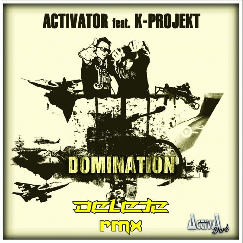 Activator Ft. K-Project - Domination (Delete Remix)