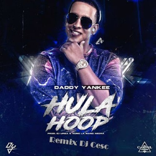 Stream Hula Hoop - Daddy Yankee (Remix)[Dj Cesc] by Dj Cesc Official |  Listen online for free on SoundCloud