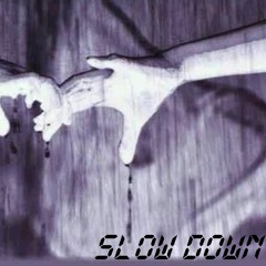 Slow Down