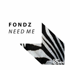 Fondz - Need Me [OUT NOW]