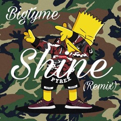 Bigtyme x Shine