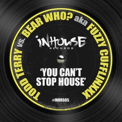Todd Terry & Fuzzy Cufflinxxx aka Bear Who? - You Can't Stop House (Edit)