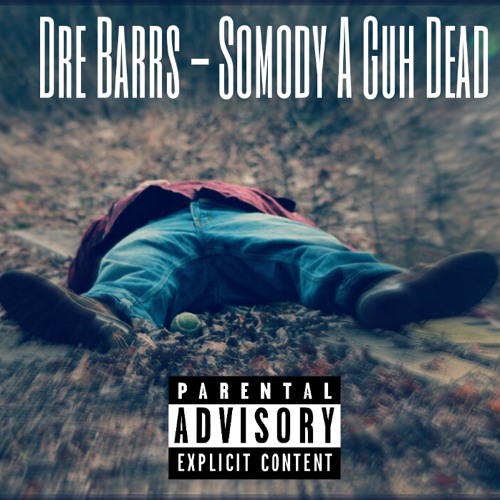 Dre Barrs - Somody A Guh Dead