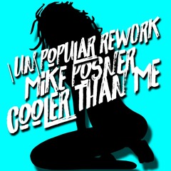 Mike Posner - Cooler Than Me (|un|popular Rework)