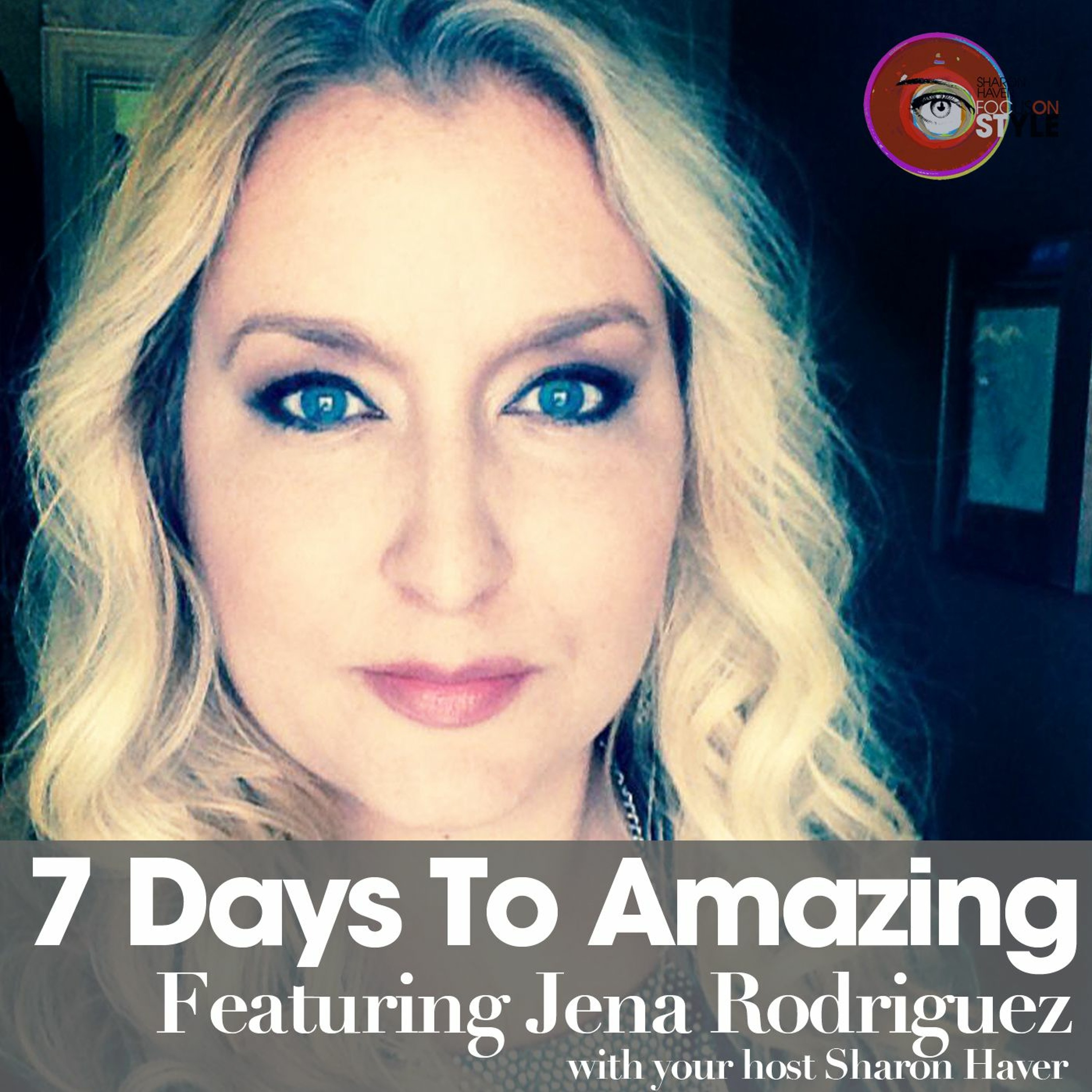 7 Days To Amazing Podcast with Sharon Haver