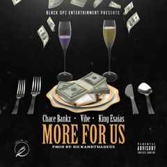 More For Us - Chace Bankz ft Vibe & King Esaias