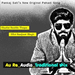Au Re_Traditional Mix | New Original Pahadi Song by Pankaj Sati | Full Audio | #PankajSatiOriginals