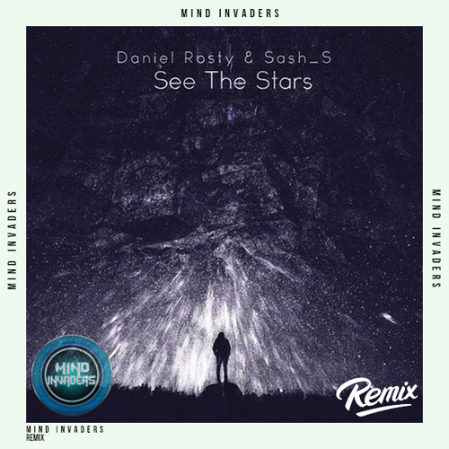 Daniel Rosty & Sash_S - See The Stars (Mind Invaders Remix) [FREE DOWNLOAD]