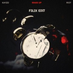Kayzo & Riot - Wake Up (F3LIX Edit) [Free]