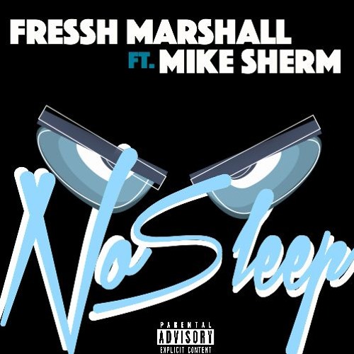 Fressh Marshall X Mike Sherm - No Sleep [Prod. Jay GP Bangz]