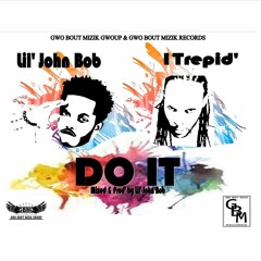 Do It (Mixed & Prod by Lil' John Bob)Lil' John Bob x 1Trepid