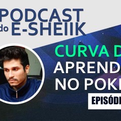 #009 - CURVA DE APRENDIZADO NO POKER- #esheiikpodcast