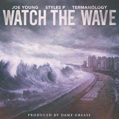 Joe Young Feat. Styles P & Termanology "Watch The Wave" (prod. by Dame Grease)