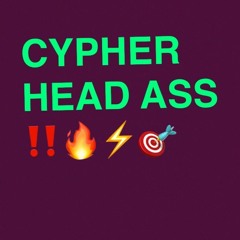 CYPHER HEADASS !!