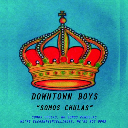 Downtown Boys - Somos Chulas (No Somos Pendejas)