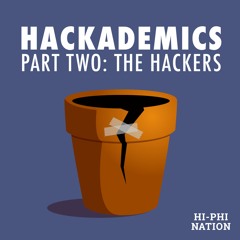 Episode 7: Hackademics II: The Hackers (Released Mar. 14, 2017)