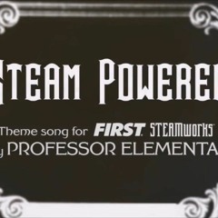 FIRST Steamworks-Steam Powered by Professor Elemental