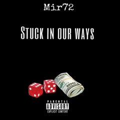 Mir72- Stuck in our ways
