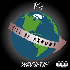 I'll Be Around (feat. WAV3POP)