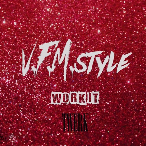 V.F.M.style work it (TWERK)