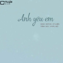 Khắc Việt_ Anh Yêu Em_2017_Nguyên House Remix " FREE DOWLOAD"