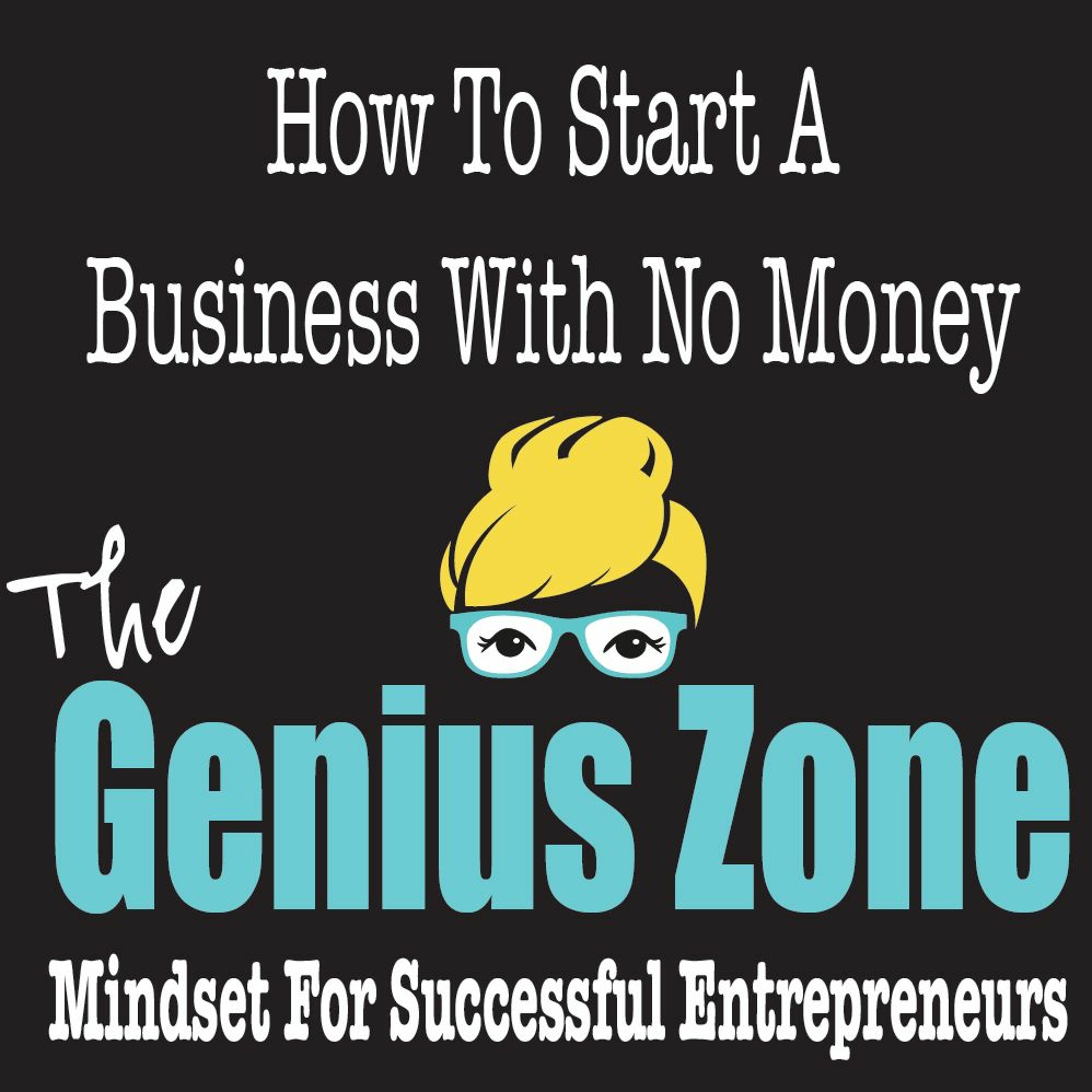 The Genius Zone: How To Start A Business With No Money episode artwork