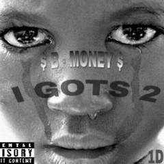 I Gots 2 - Bmoney