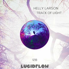 LF128 Helly Larson - Track Of Light; Lucidflow (now excl. on Bandcamp)
