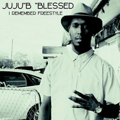 Juju B BLESSED - I remember freestyle