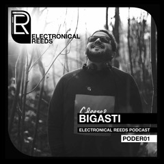 Bigasti - Electronical Reeds Podcast #01
