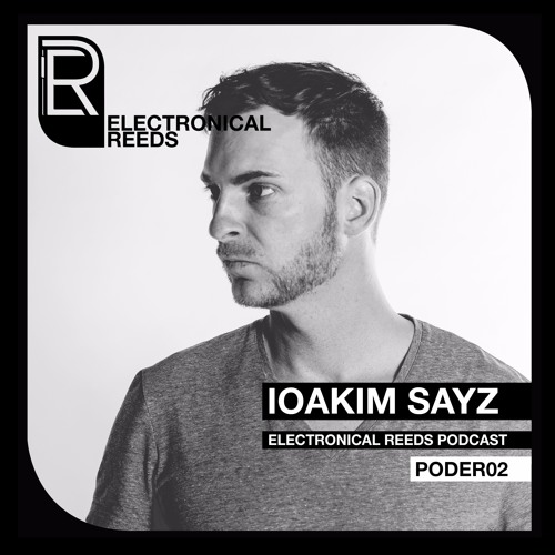 IOAKIM SAYZ - Electronical Reeds Podcast #02