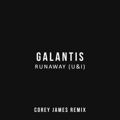 Galantis - Runaway (U&I) (Corey James Remix) [FREE]