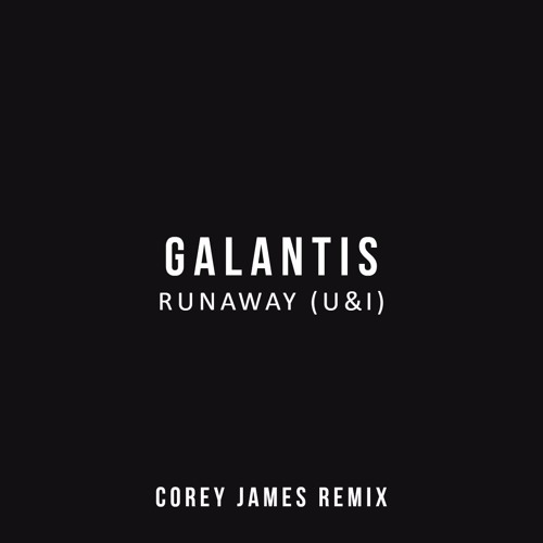 Galantis - Runaway (U&I) (Corey James Remix) [FREE]