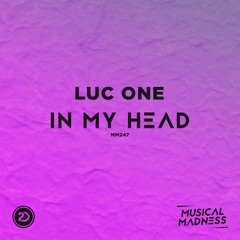 LUC ONE - In My Head(OUT NOW MM247)