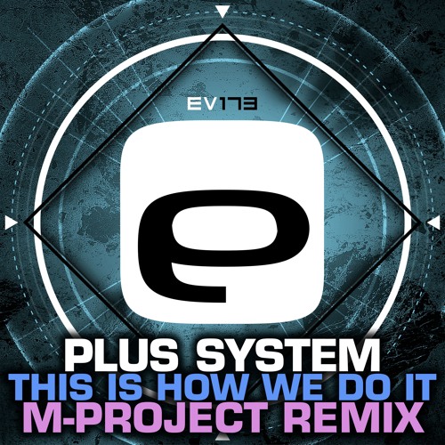 Ev173 - Plus System - This Is How We Do It (M-Project Remix)