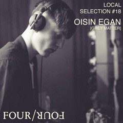Local Selection Mix 018: Oisin Egan [Grey Matter]