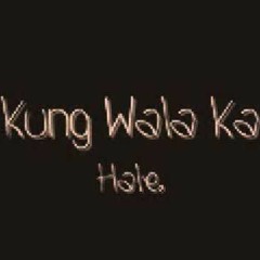 Kung Wala Ka - Hale