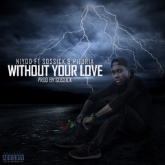 WITHOUT YOUR LOVE Ft. Sossick and Piluria Prod. by JZEAL & SOSSICK