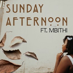 Sunday Afternoon ft. MBITHI (Prod. KinZa x Jopeethechef)