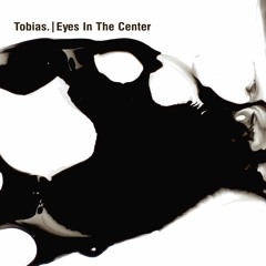 Tobias. | Eyes In The Center