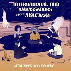 International Dub Ambasadors meet Akae Beka - Whatever You Believe [2017]